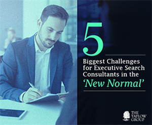 5 Biggest Challenges For Executive Search Consultants In The ‘New Normal’