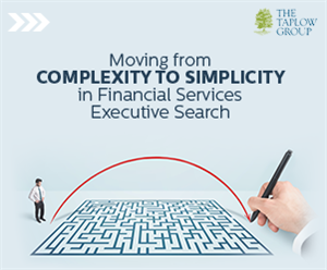 Moving from complexity to simplicity in Financial Services Executive Search