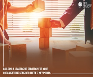 Building a leadership strategy for your organization? Consider these 3 key points.