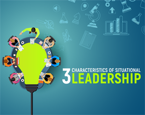 3 Characteristics of Situational Leadership